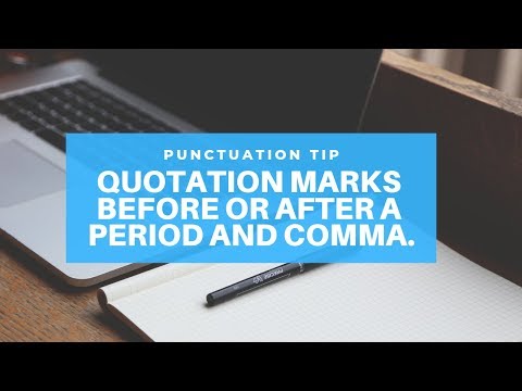 Punctuation Tip: Quotation Marks Before or After a Period and Comma